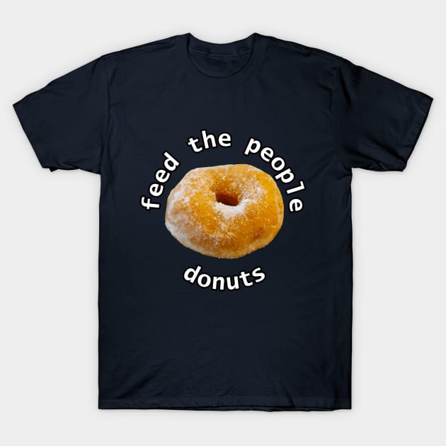 Feed the People Donuts Food Typography T-Shirt by ellenhenryart